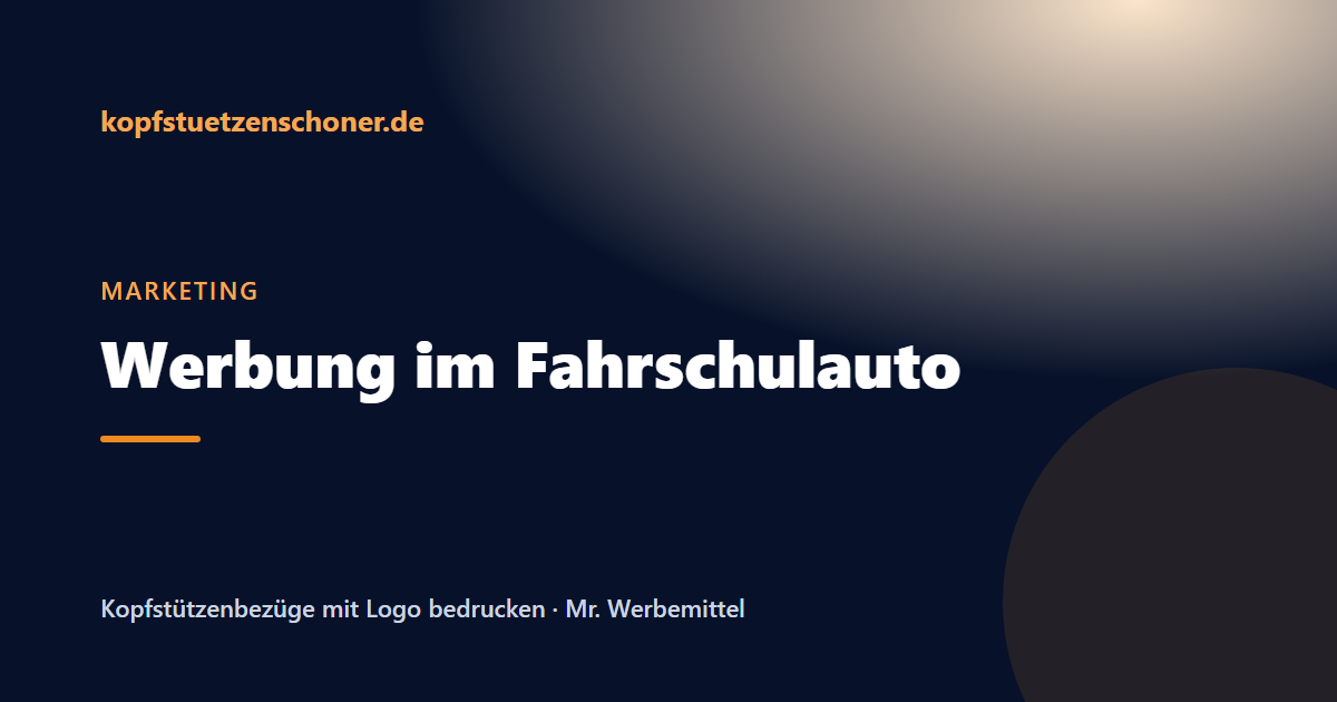 Beitragsbild: Kopfstützenbezug für die Fahrschule: das Fahrschulauto als Empfehlungsmotor
